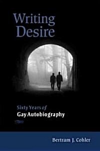 Writing Desire: Sixty Years of Gay Autobiography (Paperback)