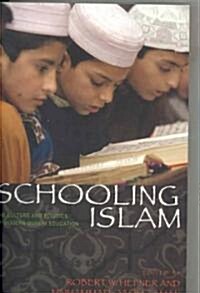 Schooling Islam: The Culture and Politics of Modern Muslim Education (Paperback)