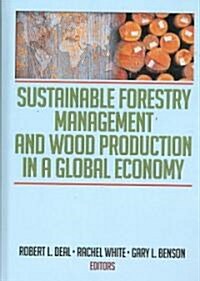 Sustainable Forestry Management and Wood Production in a Global Economy (Hardcover)