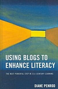 Using Blogs to Enhance Literacy: The Next Powerful Step in 21st-Century Learning (Hardcover)