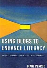 Using Blogs to Enhance Literacy: The Next Powerful Step in 21st-Century Learning (Paperback)