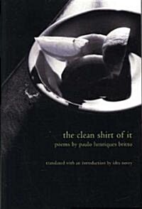 The Clean Shirt of It: Poems of Paulo Henriques Britto (Hardcover)
