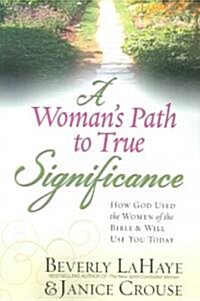 A Womans Path to True Significance: How God Used the Women of the Bible & Will Use You Today (Paperback)
