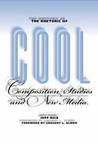 The Rhetoric of Cool: Composition Studies and New Media (Paperback)