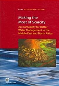 Making the Most of Scarcity: Accountability for Better Water Management in the Middle East and North Africa (Paperback)
