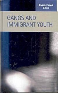 Gangs and Immigrant Youth (Hardcover)