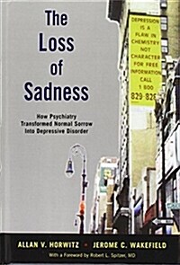 [중고] The Loss of Sadness: How Psychiatry Transformed Normal Sorrow Into Depressive Disorder (Hardcover)
