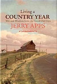 Living a Country Year: Wit and Wisdom from the Good Old Days (Hardcover)