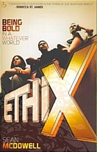Ethix: Being Bold in a Whatever World (Paperback)