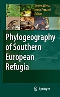 Phylogeography of Southern European Refugia: Evolutionary Perspectives on the Origins and Conservation of European Biodiversity (Hardcover, 2007)