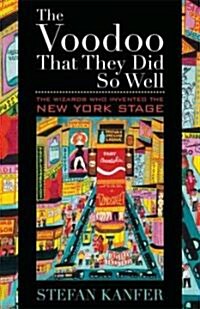 Voodoo That They Did So Well CB: The Wizards Who Invented the New York Stage (Hardcover)