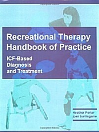 Recreational Therapy Handbook of Practice: ICF-Based Diagnosis and Treatment (Hardcover)