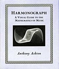Harmonograph: A Visual Guide to the Mathematics of Music (Hardcover)
