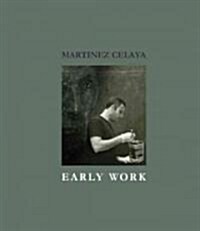 Martinez Celaya: Early Work (Hardcover)