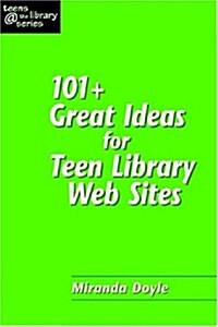 101+ Great Ideas for Teen Library Web Sites (Paperback)