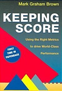 Keeping Score: Using the Right Metrics to Drive World-Class Performance (Paperback)