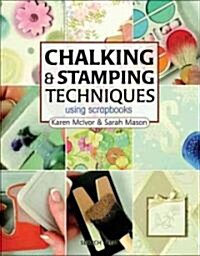 Chalking & Stamping Techniques Using Scrapbooks (Paperback)