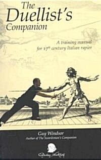 Duellists Companion: A Training Manual for 17th Century Italian Rapier (Paperback)