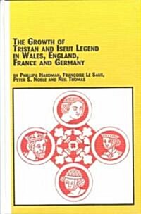 The Growth of the Tristan and Iseut Legend in Wales, England, France, and Germany (Hardcover)