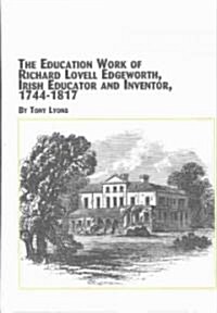 Education Work of Richard Lovell Edgeworth, Irish Educator and Inventor, 1744-1817 (Hardcover)