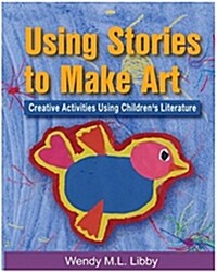Using Stories to Make Art: Creative Activities Using Childrens Literature (Novelty)