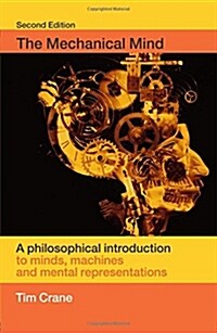 The Mechanical Mind : A Philosophical Introduction to Minds, Machines and Mental Representation (Paperback, 2 Rev ed)