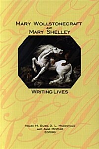 Mary Wollstonecraft and Mary Shelley: Writing Lives (Paperback)