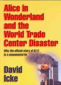 Alice in Wonderland and the World Trade Center Disaster : Why the Official Story of 9/11 is a Monumental Lie (Paperback)