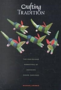 Crafting Tradition: The Making and Marketing of Oaxacan Wood Carvings (Paperback)