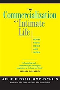 The Commercialization of Intimate Life: Notes from Home and Work (Paperback)