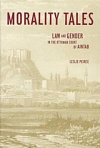 Morality Tales: Law and Gender in the Ottoman Court of Aintab (Paperback)