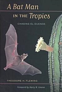 A Bat Man in the Tropics: Chasing El Duende (Hardcover)