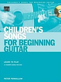 Childrens Songs for Beginning Guitar: Learn to Play 15 Favorite Songs for Kids (Paperback)