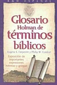 Glosario Holman de Terminos Biblicos: Exposicion de Importantes Expresiones Hebreas y Griegas (Paperback)