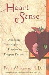 Heart Sense: Unlocking Your Highest Purpose and Deepest Desires (Paperback)