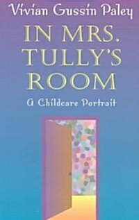 In Mrs. Tullys Room: A Childcare Portrait (Paperback, Revised)