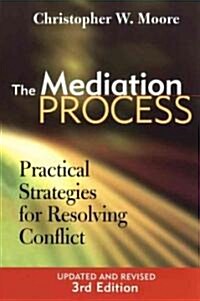 The Mediation Process: Practical Strategies for Resolving Conflict (Paperback, 3rd, Revised)