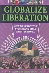 Globalize Liberation: How to Uproot the System and Build a Better World (Paperback)