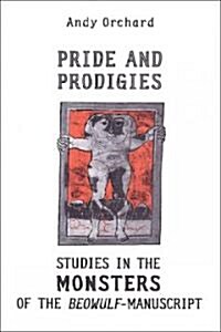 Pride and Prodigies: Studies in the Monsters of the Beowulf Manuscript (Paperback, 2)