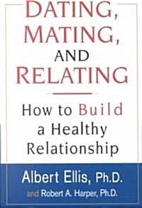 Dating, Mating, and Relating (Paperback, Reprint)