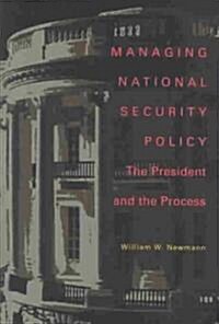 Managing National Security Policy: The President and the Process (Hardcover)