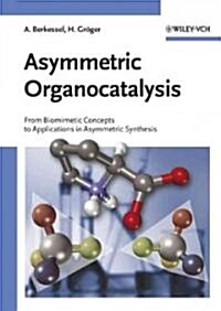 Asymmetric Organocatalysis: From Biomimetic Concepts to Applications in Asymmetric Synthesis (Hardcover)