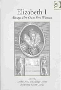 Elizabeth I : Always Her Own Free Woman (Hardcover)
