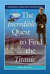 The Incredible Quest to Find the Titanic (Library)