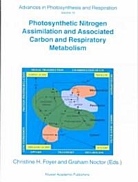 Photosynthetic Nitrogen Assimilation and Associated Carbon and Respiratory Metabolism (Hardcover, 2002)