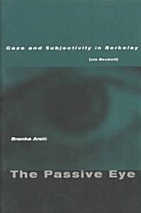 The Passive Eye: Gaze and Subjectivity in Berkeley (Via Beckett) (Paperback)