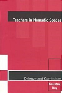 Teachers in Nomadic Spaces: Deleuze and Curriculum (Paperback)