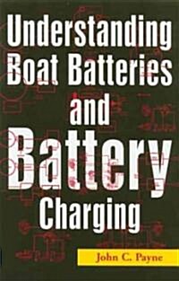 Understanding Boat Batteries and Battery Charging (Paperback)