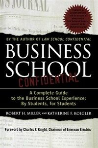 Business school confidential : a complete guide to the business school experience, by students, for students