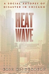Heat Wave: A Social Autopsy of Disaster in Chicago (Paperback)